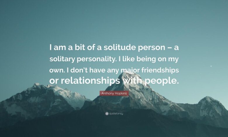 Person solitary solitude anthony himself hopkins we being people bit am quote he one going giddens don if have personality